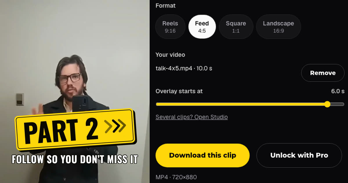 Frame from the downloaded video at 7 seconds: a man filming himself in a mirror with a yellow 'Part 2' card and 'Follow so you don't miss it' over him, beside the overlay editor showing Feed 4:5 selected, talk-4x5.mp4 at 10.0 s, Overlay starts at 6.0 s and Download this clip