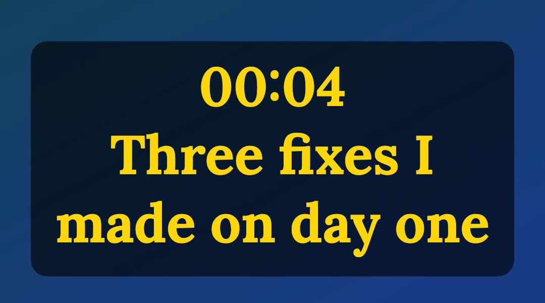 An exported video frame on a blue gradient: a dark rounded plate holding the gold serif text 00:04 above Three fixes I made on day one